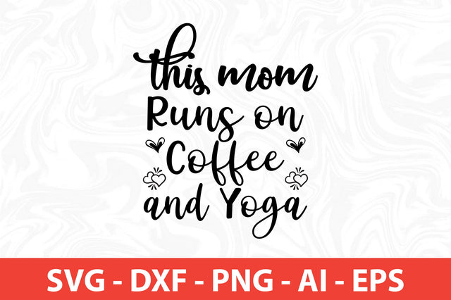 This Mom Runs on Coffee and Yoga svg SVG nirmal108roy 