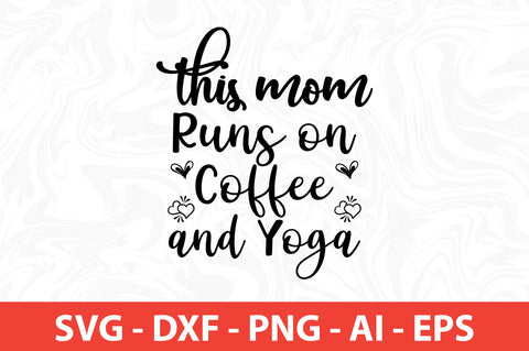 This Mom Runs on Coffee and Yoga svg SVG nirmal108roy 