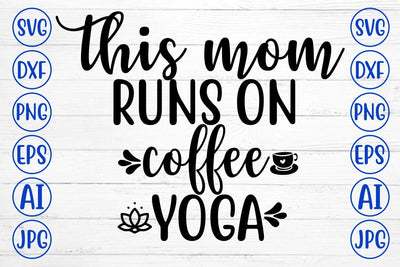 This Mom Runs On Coffee Yoga SVG Cut File SVG Syaman 