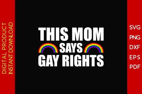 This Mom Says Gay Rights LGBT Pride Month Mother's Day SVG PNG PDF Cut File SVG Creativedesigntee 