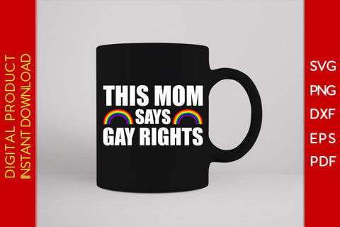 This Mom Says Gay Rights LGBT Pride Month Mother's Day SVG PNG PDF Cut File SVG Creativedesigntee 