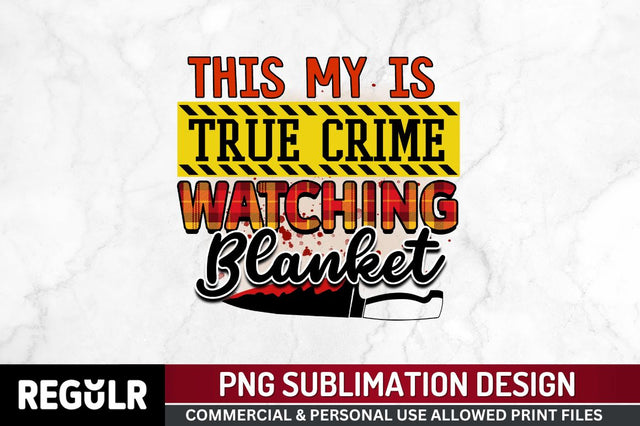 This my is true Sublimation PNG, Crime Sublimation Design Sublimation Regulrcrative 