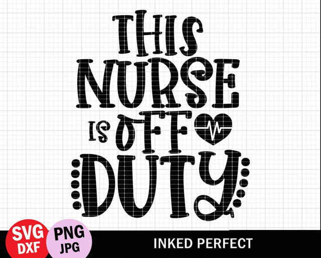 This Nurse Is Off Duty SVG Inked Perfect 