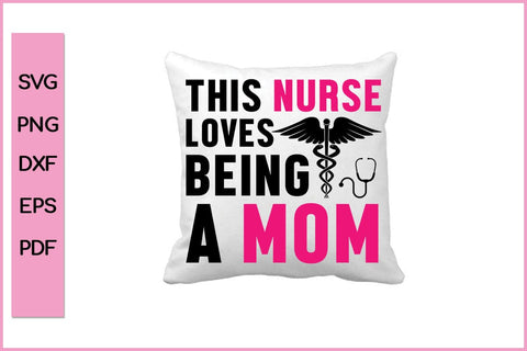 This Nurse Love Being A Mom Nurse SVG PNG CRAFT File SVG SVG Print File 