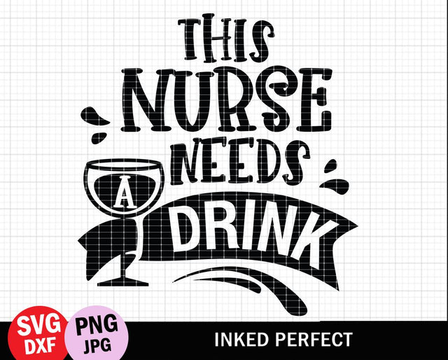 This Nurse Needs A Drink SVG Inked Perfect 