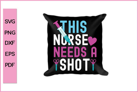This Nurse Needs A Shot Nurse SVG PNG CRAFT File SVG SVG Print File 