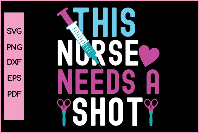 This Nurse Needs A Shot Nurse SVG PNG CRAFT File SVG SVG Print File 