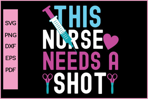 This Nurse Needs A Shot Nurse SVG PNG CRAFT File SVG SVG Print File 