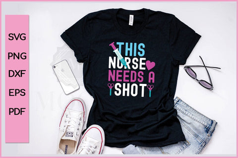 This Nurse Needs A Shot Nurse SVG PNG CRAFT File SVG SVG Print File 