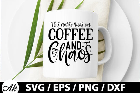 This nurse runs on coffee and chaos SVG SVG akazaddesign 