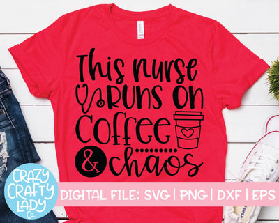 This Nurse Runs on Coffee & Chaos | Funny Nurse Quote SVG Cut File SVG Crazy Crafty Lady Co. 
