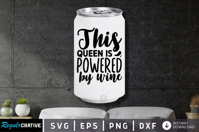 This queen is powered by wine SVG SVG Regulrcrative 