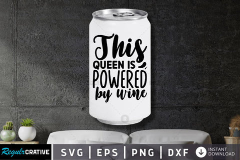 This queen is powered by wine SVG SVG Regulrcrative 