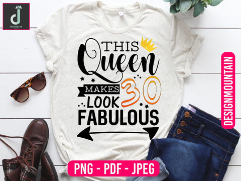 this Queen makes 30 look Fabulous png design, Birthday Png, Birthday Sublimation, Birthday Bundle design Sublimation Alihossainbd 
