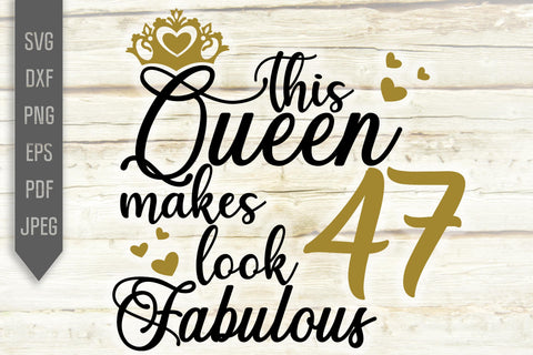 This Queen Makes 47 Look Fabulous Svg. Birthday Queen Svg. 47th Birthday Svg. Forty Seventh Svg. Birthday Girl Svg. Cricut, Silhouette, dxf SVG Mint And Beer Creations 