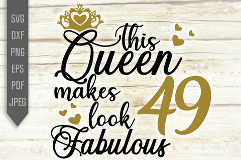This Queen Makes 49 Look Fabulous Svg. Birthday Queen Svg. 49th Birthday Svg. Forty Ninth Svg. Birthday Girl Svg. Cricut, Silhouette, dxf SVG Mint And Beer Creations 