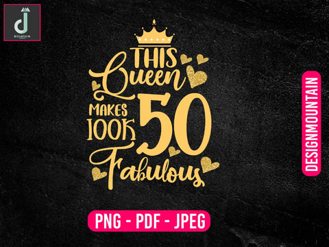 this Queen makes 50 look Fabulous png design, Birthday Png, Birthday Sublimation, Birthday Bundle design Sublimation Alihossainbd 