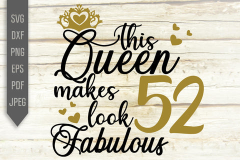 This Queen Makes 52 Look Fabulous Svg. Birthday Queen Svg. 52nd Birthday Svg. Fifty Second Svg. Birthday Girl Svg. Cricut, Silhouette, dxf SVG Mint And Beer Creations 