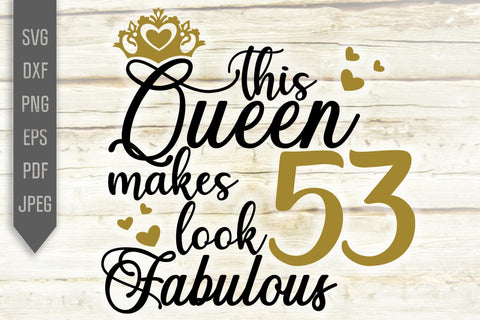 This Queen Makes 53 Look Fabulous Svg. Birthday Queen Svg. 53rd Birthday Svg. Fifty Third Svg. Birthday Girl Svg. Cricut, Silhouette, dxf SVG Mint And Beer Creations 