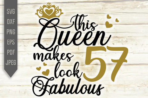 This Queen Makes 57 Look Fabulous Svg. Birthday Queen Svg. 57th Birthday Svg. Fifty Seventh Svg. Birthday Girl Svg. Cricut, Silhouette, dxf SVG Mint And Beer Creations 