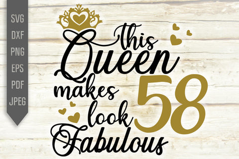 This Queen Makes 58 Look Fabulous Svg. Birthday Queen Svg. 58th Birthday Svg. Fifty Eighth Svg. Birthday Girl Svg. Cricut, Silhouette, dxf SVG Mint And Beer Creations 