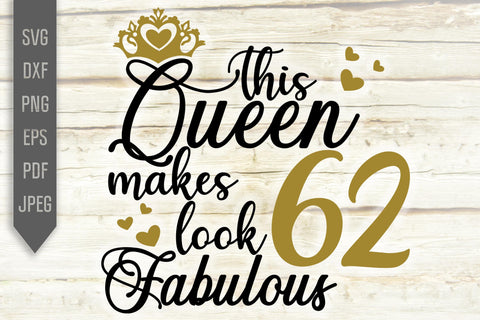 This Queen Makes 62 Look Fabulous Svg. Birthday Queen Svg. 62nd Birthday Svg. Sixty Second Svg. Birthday Girl Svg. Cricut, Silhouette, dxf SVG Mint And Beer Creations 