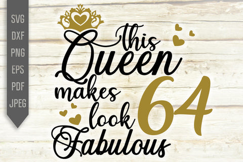 This Queen Makes 64 Look Fabulous Svg. Birthday Queen Svg. 64th Birthday Svg. Sixty Fourth Svg. Birthday Girl Svg. Cricut, Silhouette, dxf SVG Mint And Beer Creations 
