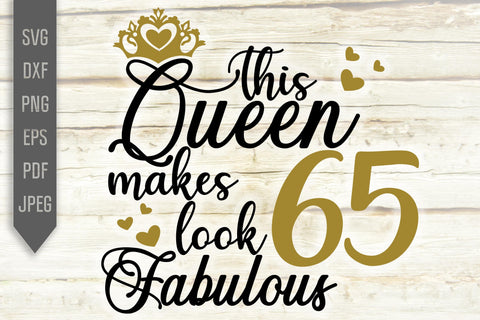 This Queen Makes 65 Look Fabulous Svg. Birthday Queen Svg. 65th Birthday Svg. Sixty Fifth Svg. Birthday Girl Svg. Cricut, Silhouette, dxf SVG Mint And Beer Creations 