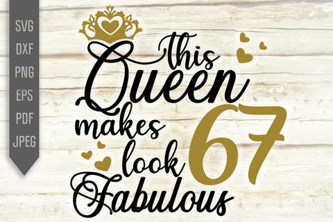 This Queen Makes 67 Look Fabulous Svg. Birthday Queen Svg. 67th Birthday Svg. Sixty Seventh Svg. Birthday Girl Svg. Cricut, Silhouette, dxf SVG Mint And Beer Creations 