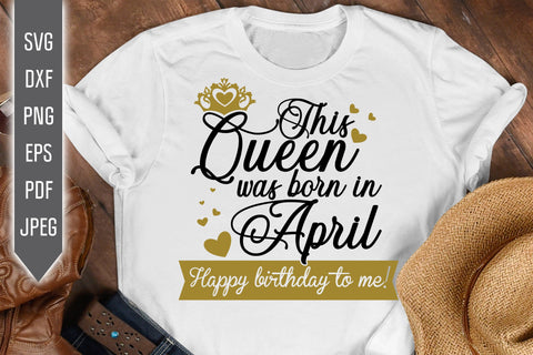 This Queen Was Born In April. Happy Birthday To Me Svg. Birthday Queen Svg. April Birthday Svg. Birthday Card Svg. Cricut Silhouette dxf eps SVG Mint And Beer Creations 
