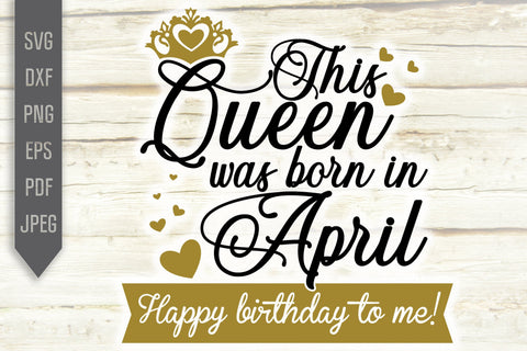 This Queen Was Born In April. Happy Birthday To Me Svg. Birthday Queen Svg. April Birthday Svg. Birthday Card Svg. Cricut Silhouette dxf eps SVG Mint And Beer Creations 
