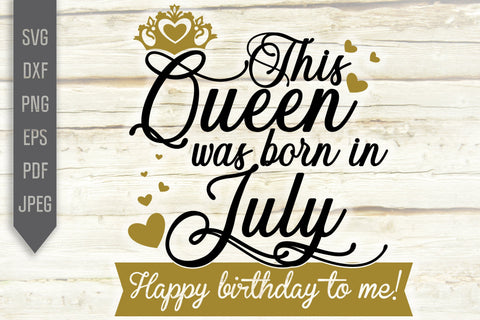 This Queen Was Born In July. Happy Birthday To Me Svg. Birthday Queen Svg. July Birthday Svg. Birthday Girl Svg. Cricut Silhouette, dxf, eps SVG Mint And Beer Creations 