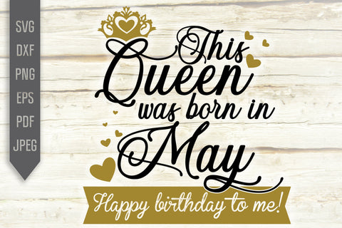 This Queen Was Born In May. Happy Birthday To Me Svg. Birthday Queen Svg. May Birthday Svg. Birthday Girl Svg. Cricut Silhouette dxf eps png SVG Mint And Beer Creations 