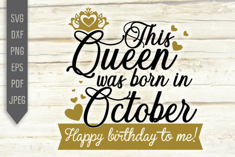 This Queen Was Born In October. Happy Birthday To Me Svg. Birthday Queen Svg. October Birthday Svg. Birthday Girl Svg. Cricut Silhouette dxf SVG Mint And Beer Creations 