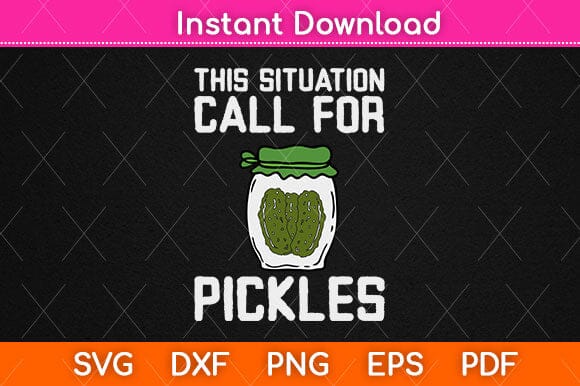 This Situation Call For Pickles Svg Design SVG artprintfile 
