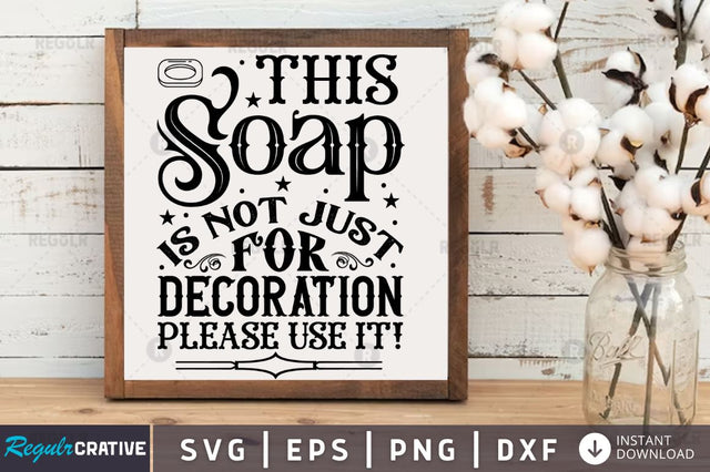 This soap is not just for decoration please use it! SVG SVG Regulrcrative 
