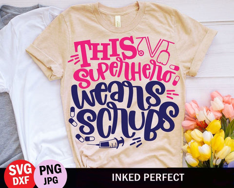 This Superhero Wears Scrub SVG Inked Perfect 