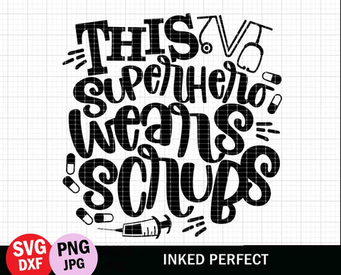 This Superhero Wears Scrubs SVG Inked Perfect 