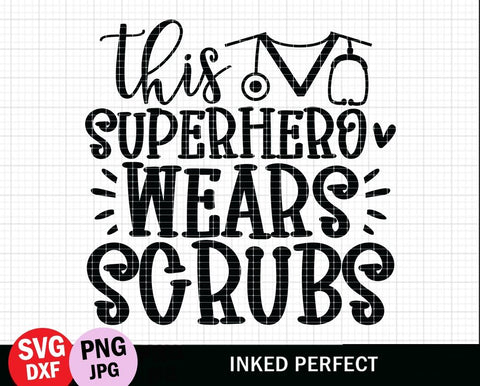 This Superhero Wears Scrubs SVG Inked Perfect 