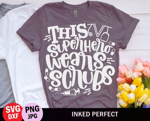 This Superhero Wears Scrubs SVG Inked Perfect 
