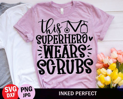 This Superhero Wears Scrubs SVG Inked Perfect 