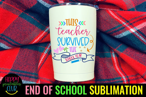 This Teacher Survived School Year- End of School Sublimation Sublimation Happy Printables Club 