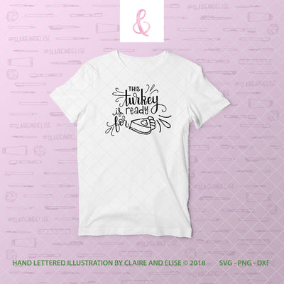 This Turkey Is Ready For Pie - SVG PNG DXF CUT FILE SVG Claire And Elise 