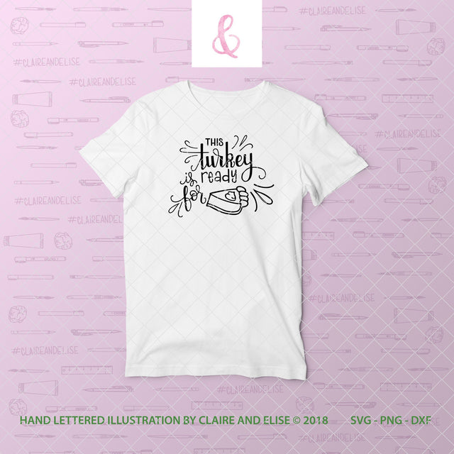 This Turkey Is Ready For Pie - SVG PNG DXF CUT FILE SVG Claire And Elise 