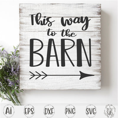 This Way To The Barn with Bonus SVG I Want That SVG 