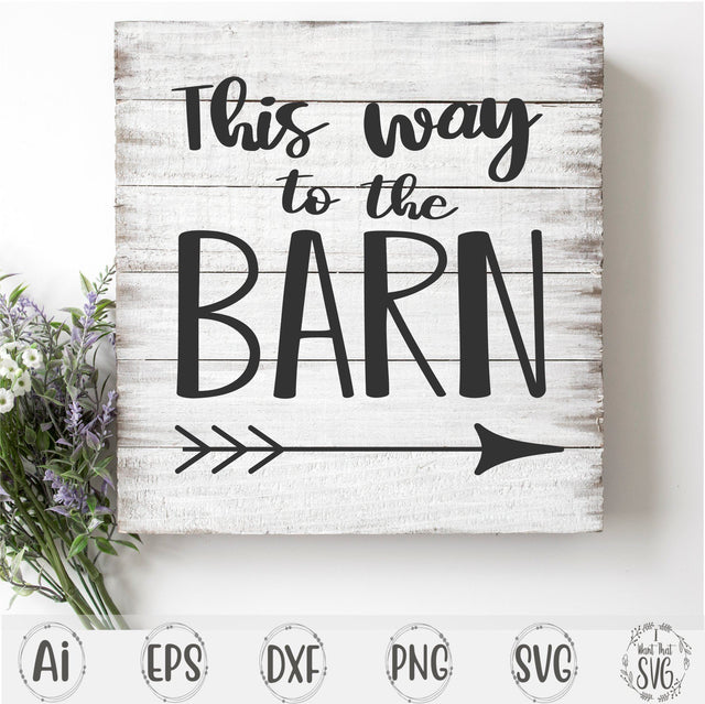 This Way To The Barn with Bonus SVG I Want That SVG 