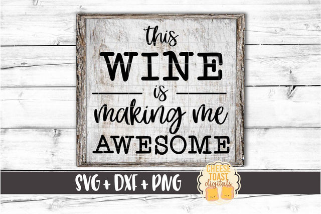 This Wine Is Making Me Awesome – Wine SVG PNG DXF Cut Files SVG Cheese Toast Digitals 