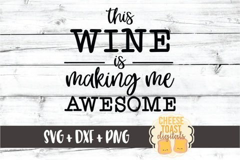 This Wine Is Making Me Awesome – Wine SVG PNG DXF Cut Files SVG Cheese Toast Digitals 