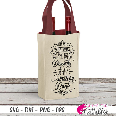 This Wine pairs well with Desserts and stretchy Pants - funny Wine Bottle Bag SVG SVG Chameleon Cuttables 