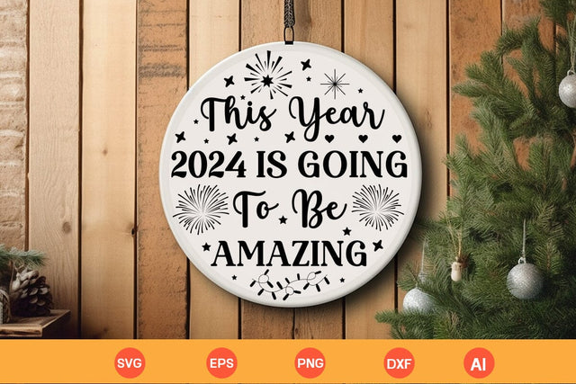 This Year 2024 Is Going To Be Amazing Round Signs SVG SVGs,Quotes and Sayings,Food & Drink,On Sale, Print & Cut SVG DesignPlante 503 